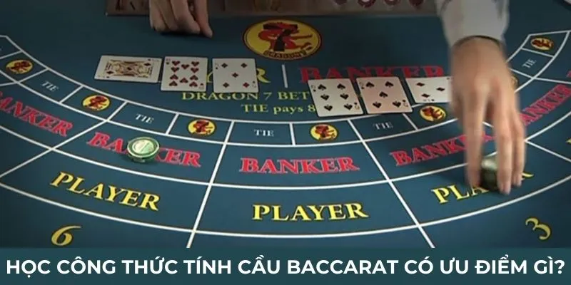 Học công thức tính cầu baccarat có ưu điểm gì?