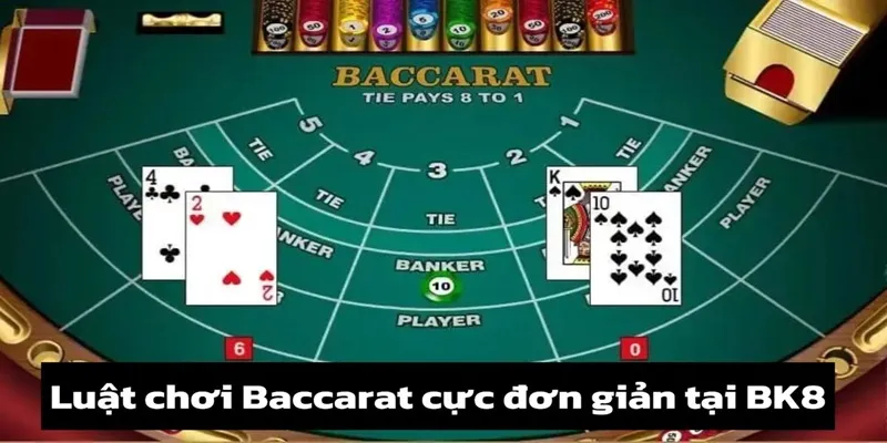 Luật chơi Baccarat cực đơn giản tại BK8