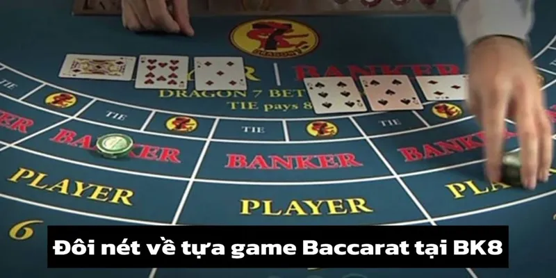 Đôi nét về tựa game Baccarat tại BK8