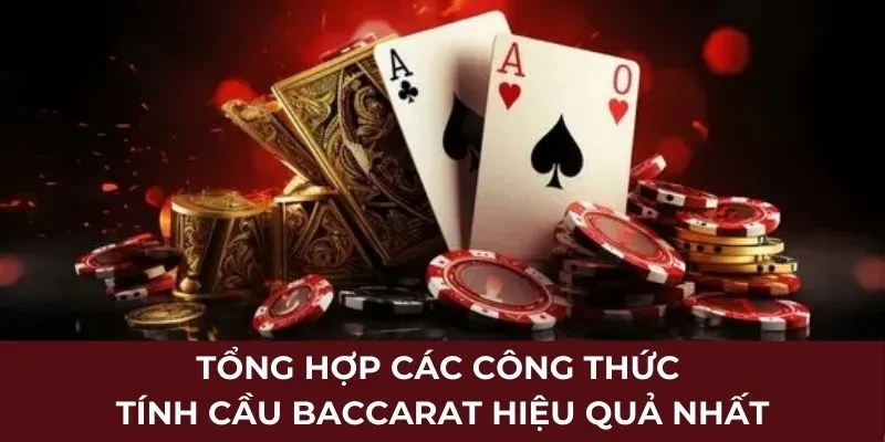 Tổng hợp các công thức tính cầu baccarat hiệu quả nhất